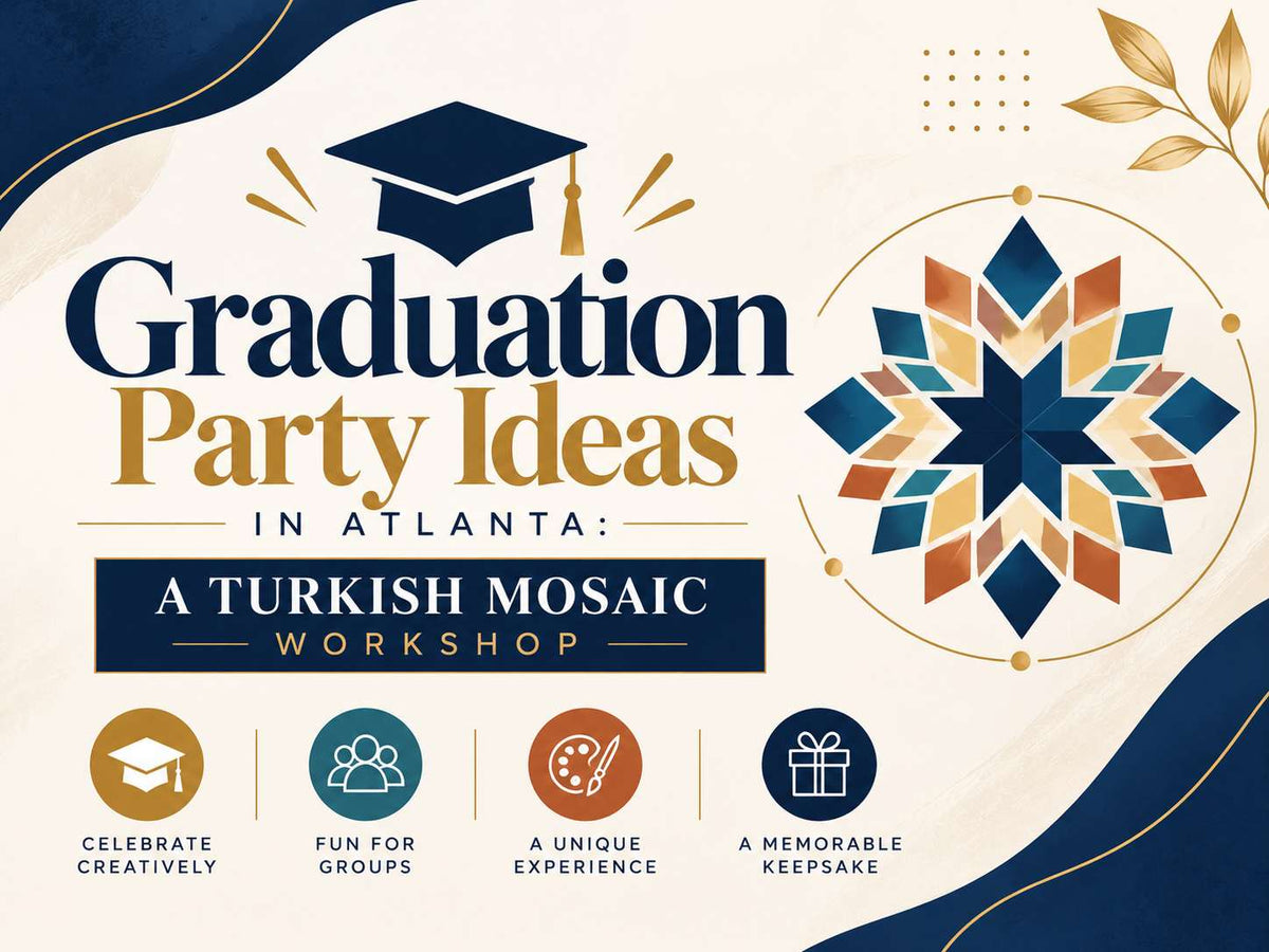 Graduation Party Ideas in Atlanta: A Turkish Mosaic Workshop
