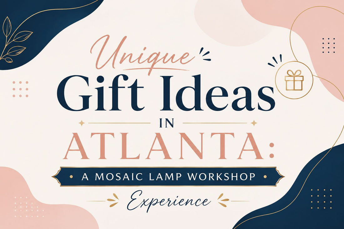 Unique Gift Ideas in Atlanta: A Mosaic Lamp Workshop Experience