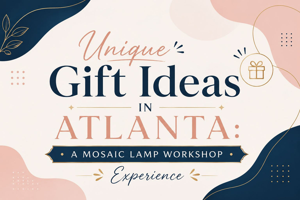 Unique Gift Ideas in Atlanta: A Mosaic Lamp Workshop Experience